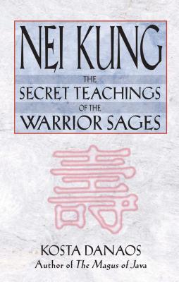 Coperta cărții 'Nei Kung: The Secret Teachings of the Warrior Sages - Kosta Danaos'