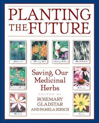 Planting the Future: Saving Our Medicinal Herbs - Rosemary Gladstar