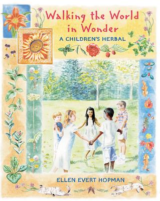 Walking the World in Wonder: A Children's Herbal - Ellen Evert Hopman