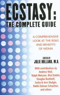 Ecstasy: The Complete Guide: A Comprehensive Look at the Risks and Benefits of Mdma - Julie Holland