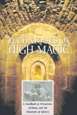 Techniques of High Magic: A Handbook of Divination, Alchemy, and the Evocation of Spirits - Francis King