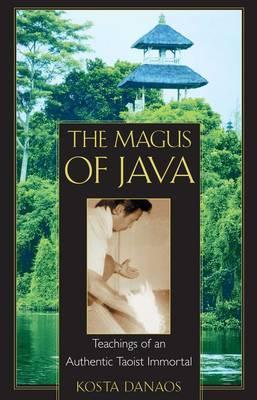 The Magus of Java: Teachings of an Authentic Taoist Immortal - Kosta Danaos