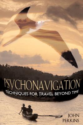 Psychonavigation: Techniques for Travel Beyond Time - John Perkins
