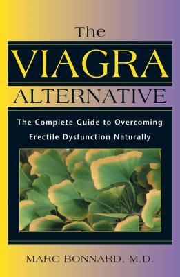 The Viagra Alternative: The Complete Guide to Overcoming Erectile Dysfunction Naturally - Marc Bonnard