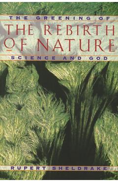 Coperta cărții 'The Rebirth of Nature: The Greening of Science and God - Rupert Sheldrake'