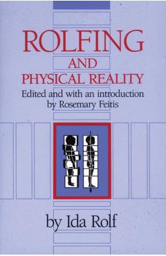 Rolfing and Physical Reality - Ida P. Rolf