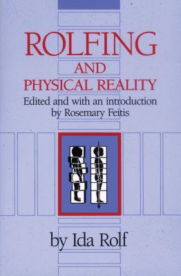 Rolfing and Physical Reality - Ida P. Rolf