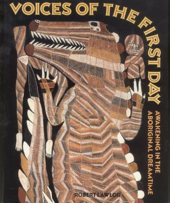 Voices of the First Day: Awakening in the Aboriginal Dreamtime - Robert Lawlor