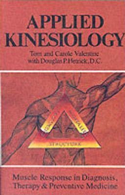 Applied Kinesiology: Muscle Response in Diagnosis, Therapy, and Preventive Medicine - Tom Valentine