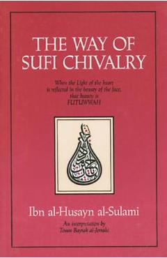 Coperta cărții 'The Way of Sufi Chivalry - Ibn Al-husayn Al-sulami'