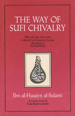 The Way of Sufi Chivalry - Ibn Al-husayn Al-sulami