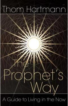 Coperta cărții 'The Prophet's Way: A Guide to Living in the Now - Thom Hartmann'