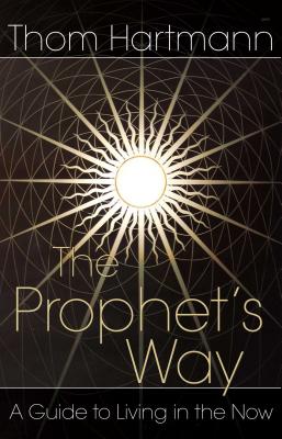Coperta cărții 'The Prophet's Way: A Guide to Living in the Now - Thom Hartmann'
