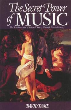 Coperta cărții 'The Secret Power of Music: The Transformation of Self and Society Through Musical Energy - David Tame'