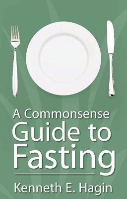 Commonsense Guide to Fasting - Kenneth E. Hagin