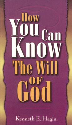 How You Can Know Will of God - Kenneth E. Hagin