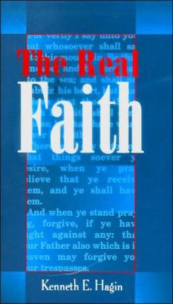 The Real Faith - Kenneth E. Hagin