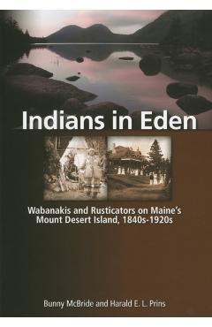 Indians in Eden: Wabanakis and Rusticators on Maine's Mt. Desert Island - Bunny Mcbride
