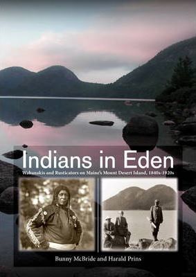 Indians in Eden: Wabanakis and Rusticators on Maine's Mt. Desert Island - Bunny Mcbride