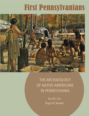 Coperta cărții 'First Pennsylvanians: The Archaeology of Native Americans in Pennsylvania - Kurt W. Carr'