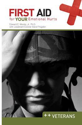 First Aid for Your Emotional Hurts: Veterans - Edward E. Moody