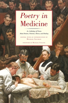 Poetry in Medicine: An Anthology of Poems about Doctors, Patients, Illness and Healing - Michael Salcman