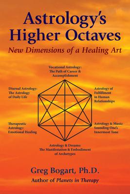 Astrology's Higher Octaves: New Dimensions of a Healing Art - Greg Bogart