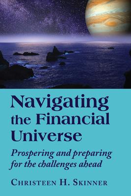 Navigating the Financial Universe: Prospering and Preparing for the Challenges Ahead - Christeen H. Skinner