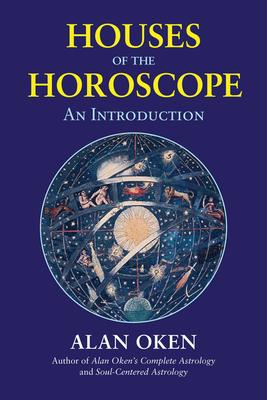 Houses of the Horoscope: An Introduction - Alan Oken