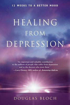 Healing from Depression: 12 Weeks to a Better Mood - Douglas Bloch Ma