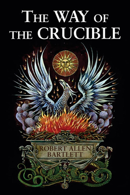 The Way of the Crucible - Robert Allen Bartlett