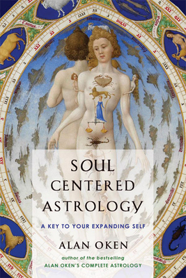 Soul Centered Astrology: A Key to Your Expanding Self - Alan Oken