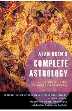 Alan Oken's Complete Astrology: The Classic Guide to Modern Astrology - Alan Oken