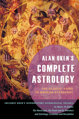 Alan Oken's Complete Astrology: The Classic Guide to Modern Astrology - Alan Oken