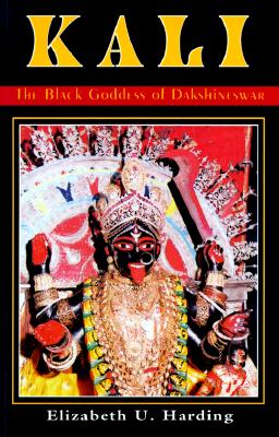 Kali: The Black Goddess of Dakshineswar - Elizabeth U. Harding