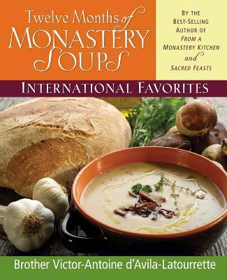 Twelve Months of Monastery Soups: International Favorites - Victor-antoine D'avila-latourrette