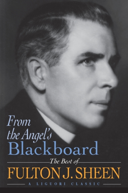 From the Angel's Blackboard: The Best of Fulton J. Sheen - Fulton Sheen