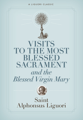 Visits to the Most Blessed Sacrament and the Blessed Virgin Mary - Alphonsus Liguori