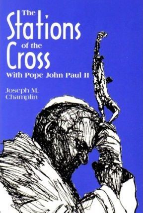 Stations of the Cross with Saint John Paul II - Joseph Champlin