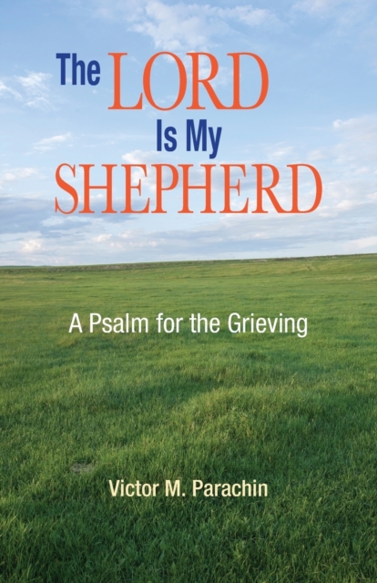 The Lord Is My Shepherd: A Psalm for the Grieving - Victor Parachin