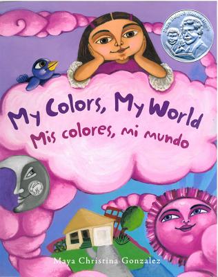 My Colors, My World: MIS Colores, Mi Mundo - Maya Christina Gonzalez