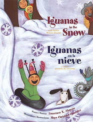 Iguanas in the Snow and Other Winter Poems/ Iguanas En La Nieve Y Otros Poemas de Invierno - Francisco Alarc�n