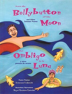 From the Bellybutton of the Moon and Other Summer Poems / del Ombligo de la Luna Y Otros Poemas de Verano - Francisco Alarc�n