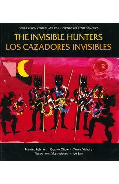 Coperta cărții 'Los Cazadores Invisibles: Una Leyenda de Los Indios Miskitos de Nicaragua = The Invisible Hunters - Harriet Rohmer'