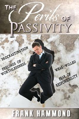 The Perils of Passivity - Frank Hammond