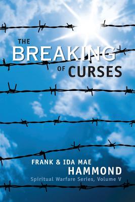 The Breaking of Curses: Are Curses Real, and What Can Be Done About Them? - Frank Hammond