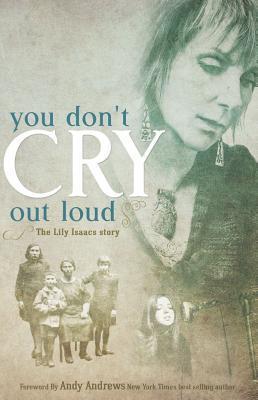 You Don't Cry Out Loud: The Lily Isaacs Story - Lily Isaacs