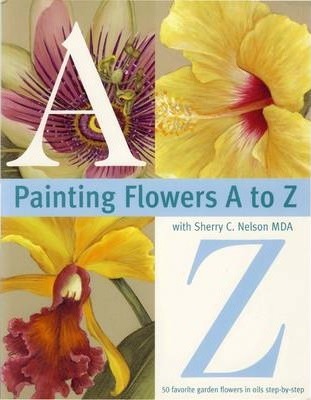 Painting Flowers A to Z with Sherry C. Nelson, Mda - Sherry Nelson