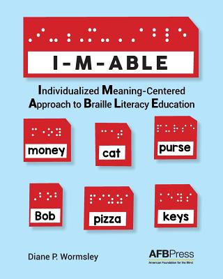 I-M-Able: Individualized Meaning-Centered Approach to Braille Literacy Education - Diane P. Wormsley