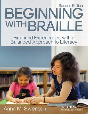 Beginning with Braille: Firsthand Experiences with a Balanced Approach to Literacy - Anna M. Swenson